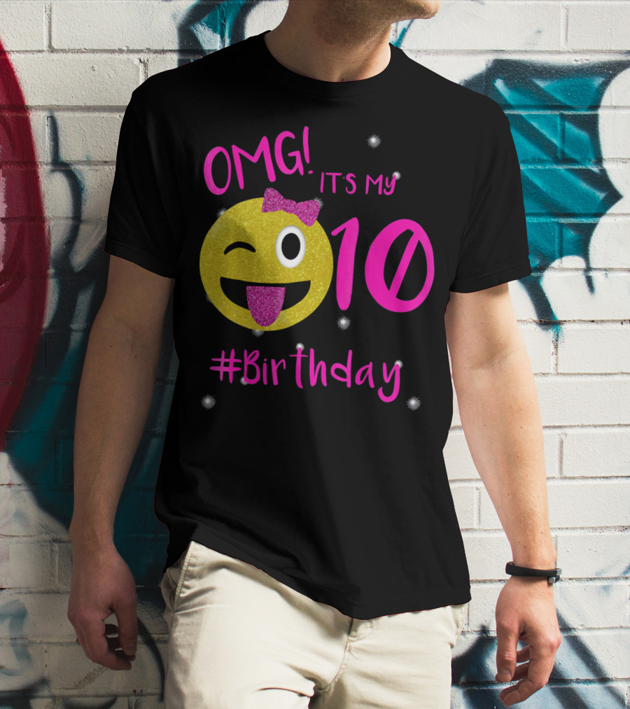 OMG It's My 10 #Birthday Emoji For Birthday Girls T-Shirt