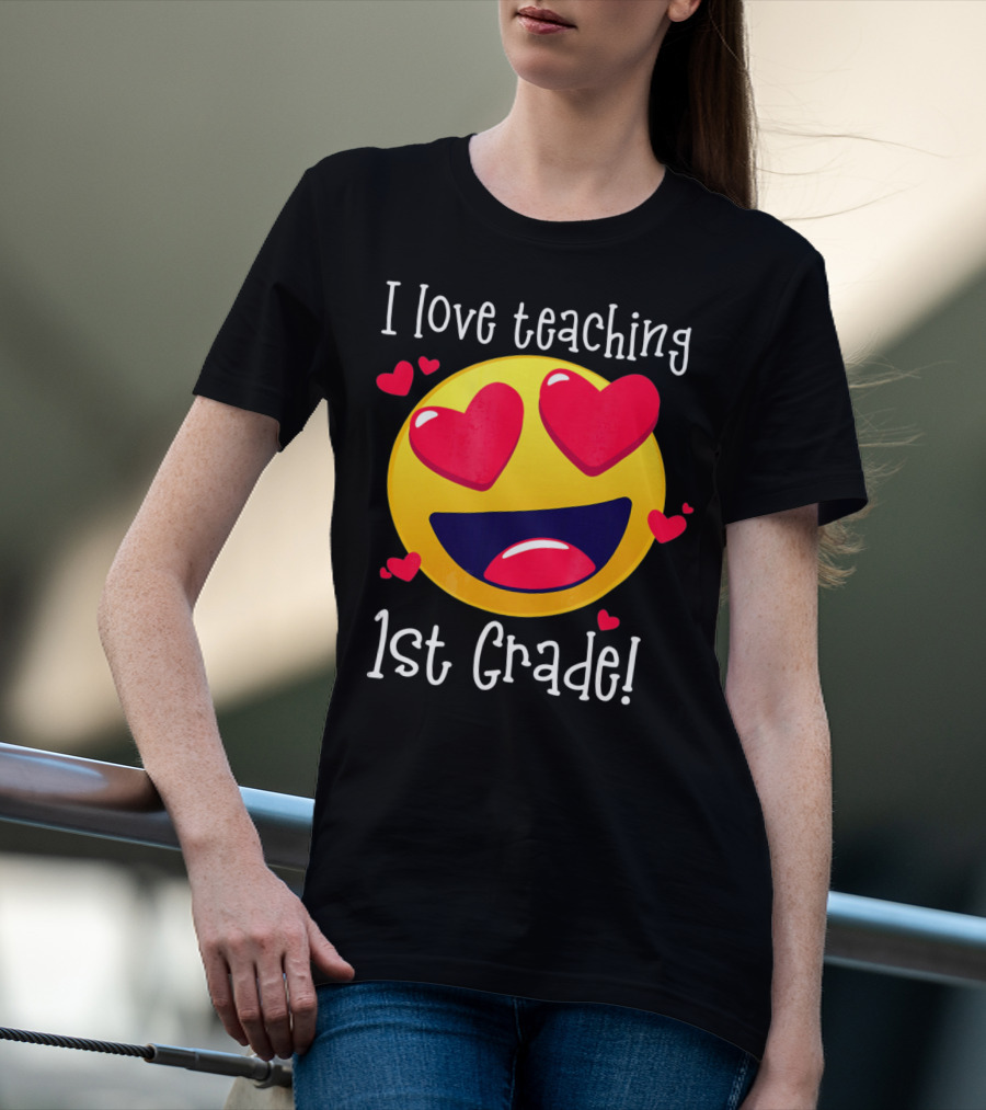 Heart-Eyed Emoji I Love Teaching 1st Grade T-Shirt