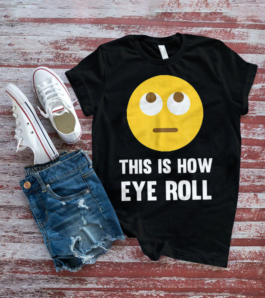 This Is How Eye Roll Emoji Pun Funny T-Shirt