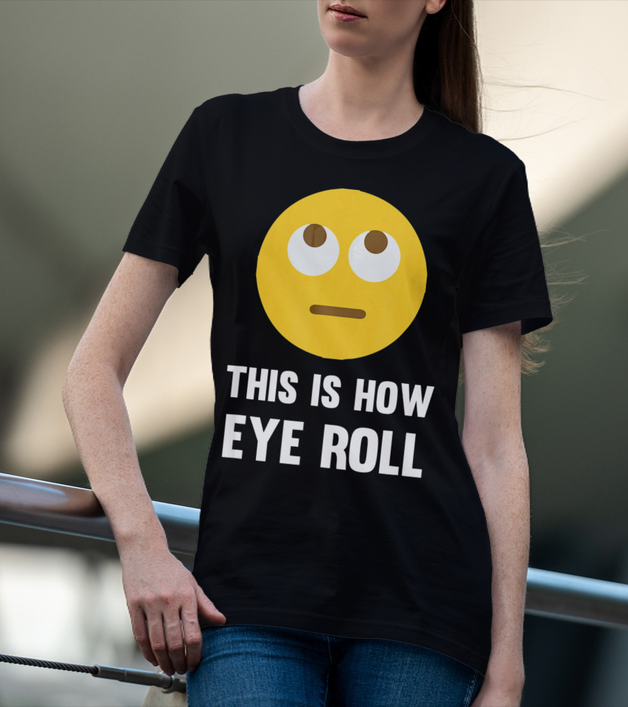 This Is How Eye Roll Emoji Pun Funny T-Shirt