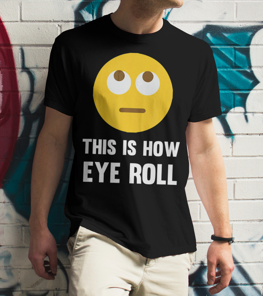 This Is How Eye Roll Emoji Pun Funny T-Shirt