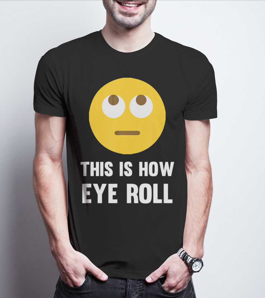 This Is How Eye Roll Emoji Pun Funny T-Shirt