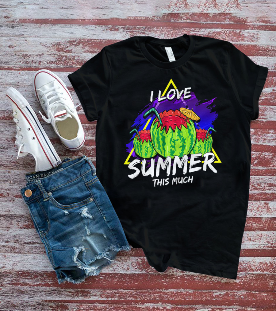 I Love Summer This Much Watermelon Funny Quo T-Shirt