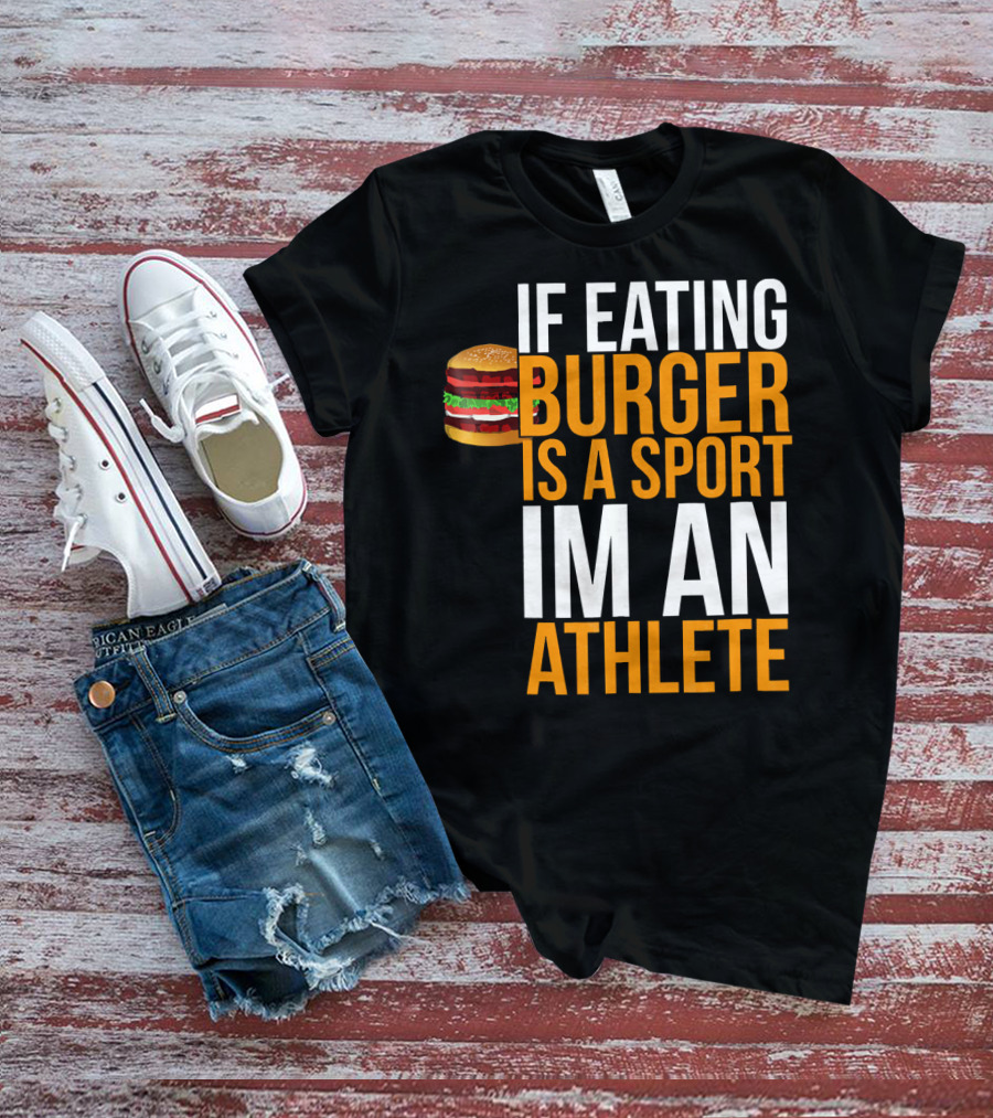 If Eating Burger Is A Sport I'm An Athlete Burger Hamburger BBQ Humor Funny Pun T-Shirt