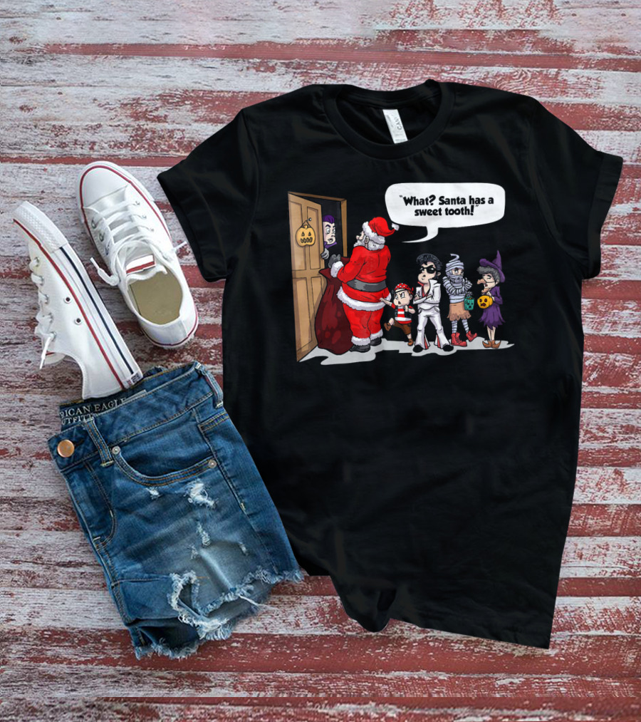 Santa Halloween Elvis Witch Mummy Pirate What? Santa Has A Sweet Tooth T-Shirt