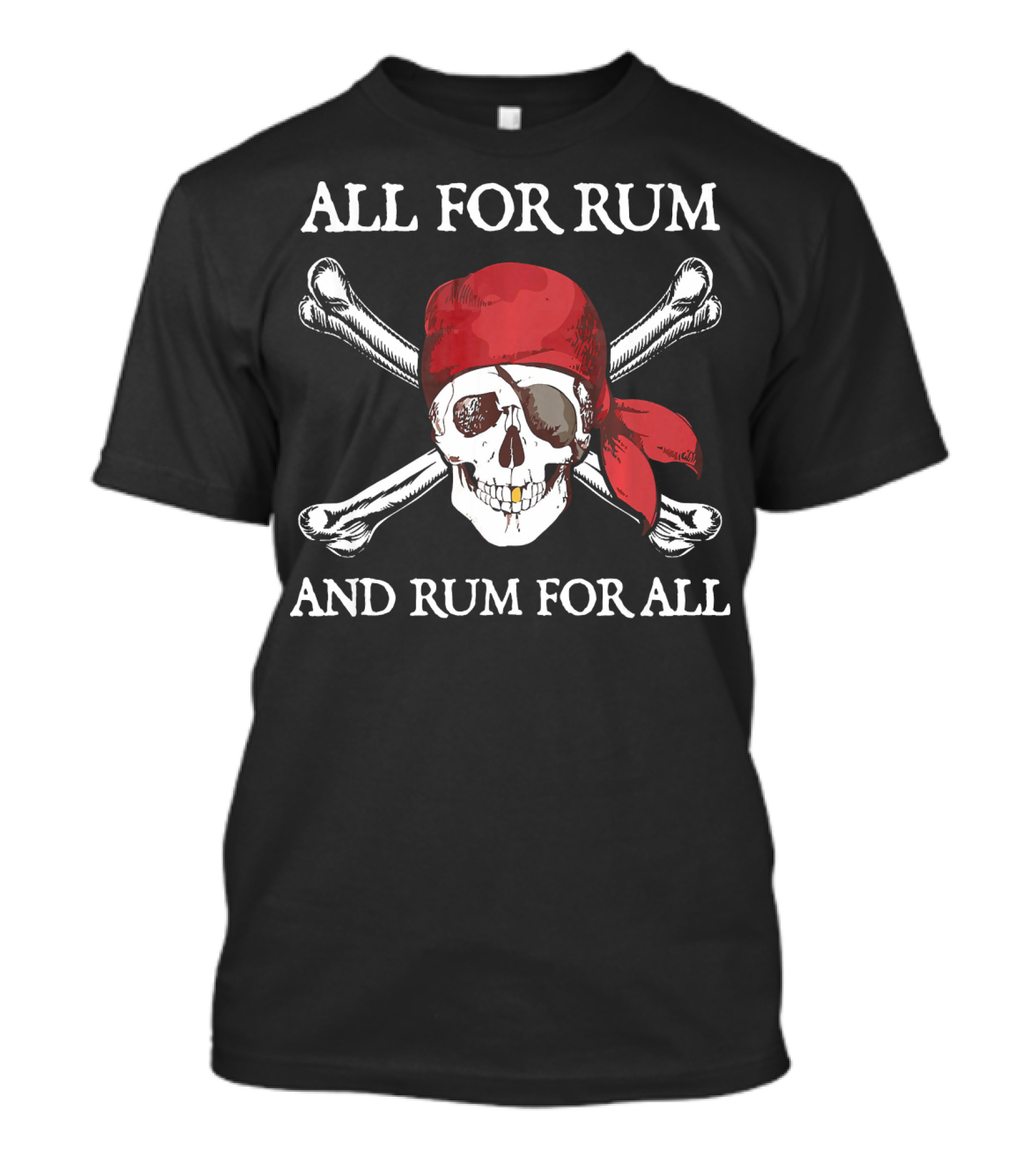 All For Rum And Rum For All Skull And Crossbones Pirate T-Shirt