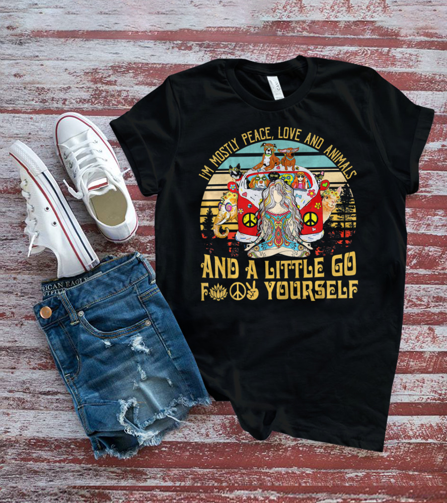 I'm Mostly Peace Love And Animals And A Little Go F Yourself T-Shirt
