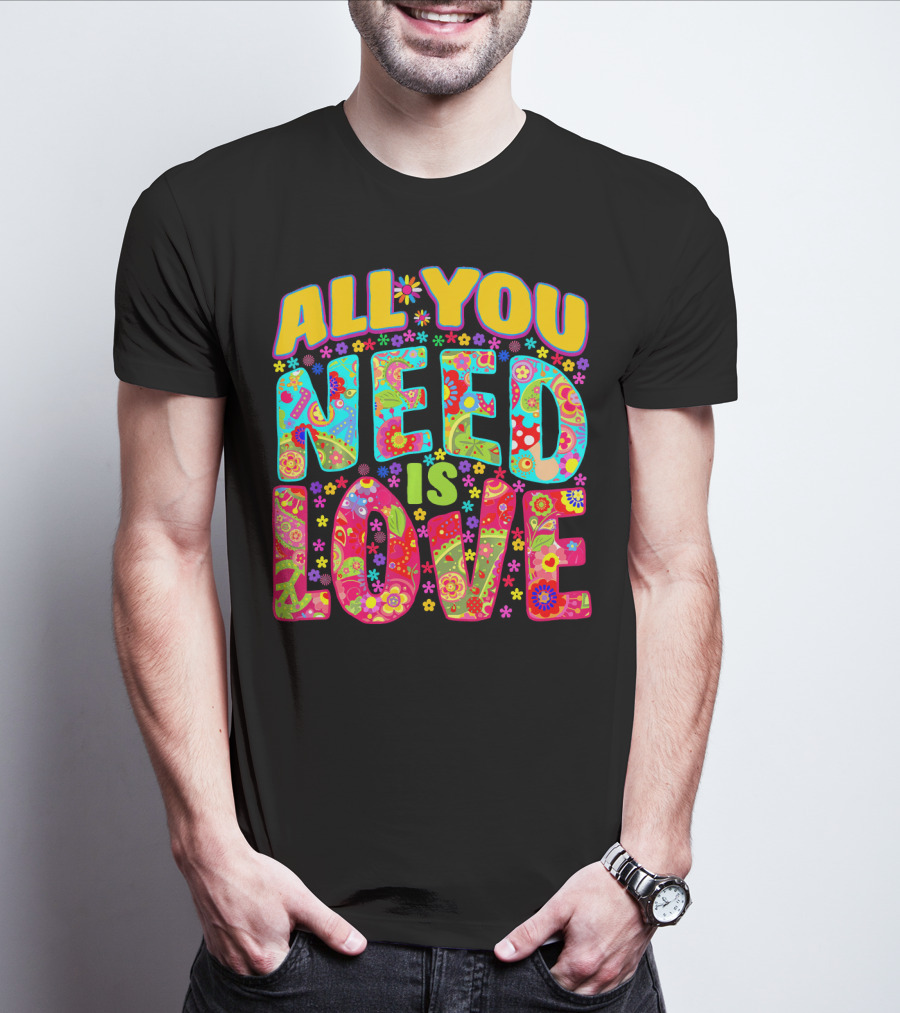All You Need Is Love Hippie Flower Power Peace And Love T-Shirt