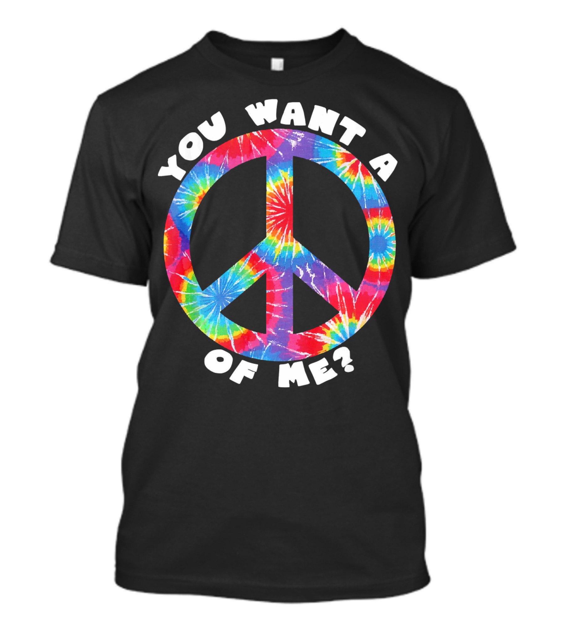 You Want A Peace Of Me Tie-Dye Sarcastic Funny T-Shirt