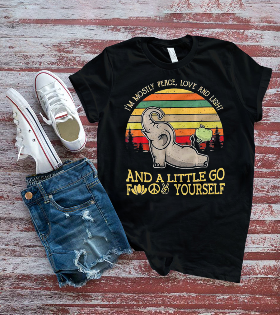 I'm Mostly Peace Love And Light And A Little Go Yourself Elephant T-Shirt