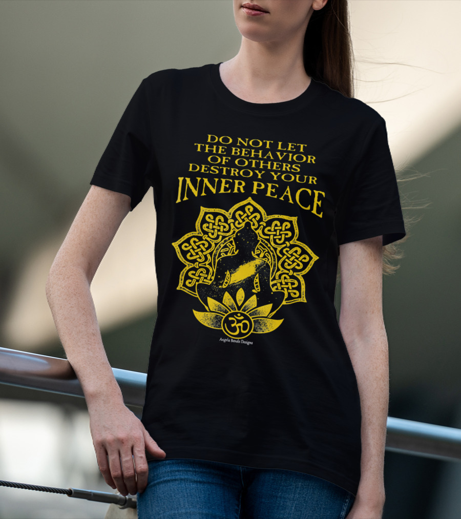 DO NOT LET THE BEHAVIOR OF OTHERS DESTROY YOUR INNER PEACE OM SYMBOL MEDITATION T-Shirt