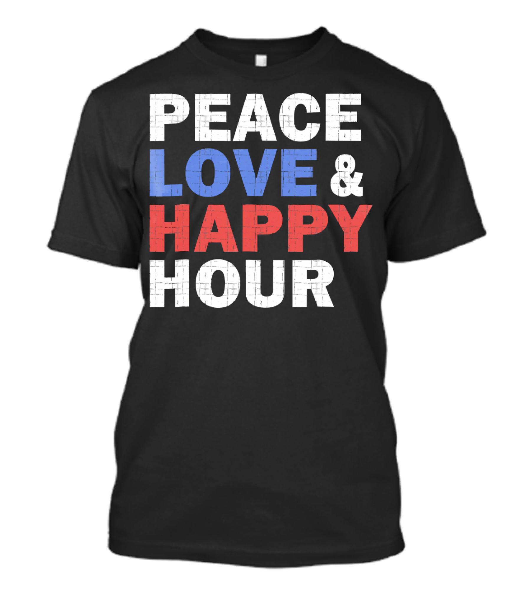 PEACE LOVE And HAPPY HOUR USA COLORS T-Shirt