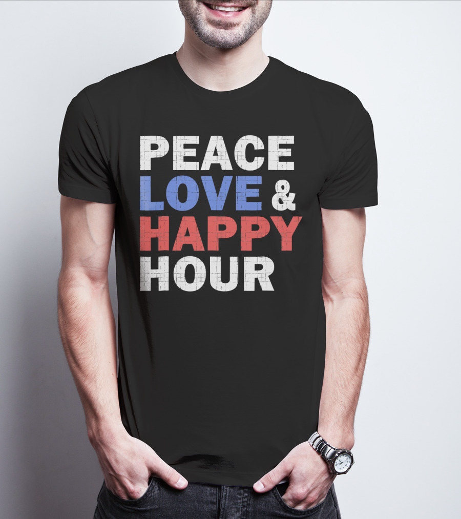 PEACE LOVE And HAPPY HOUR USA COLORS T-Shirt