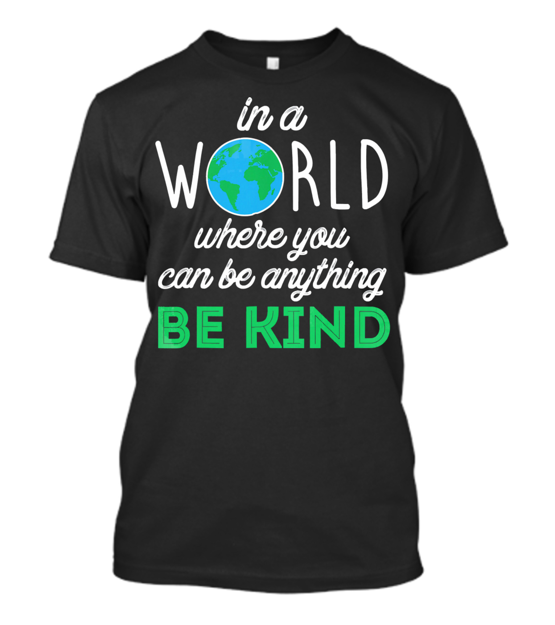 In A World Where You Can Be Anything Be Kind Earth T-Shirt