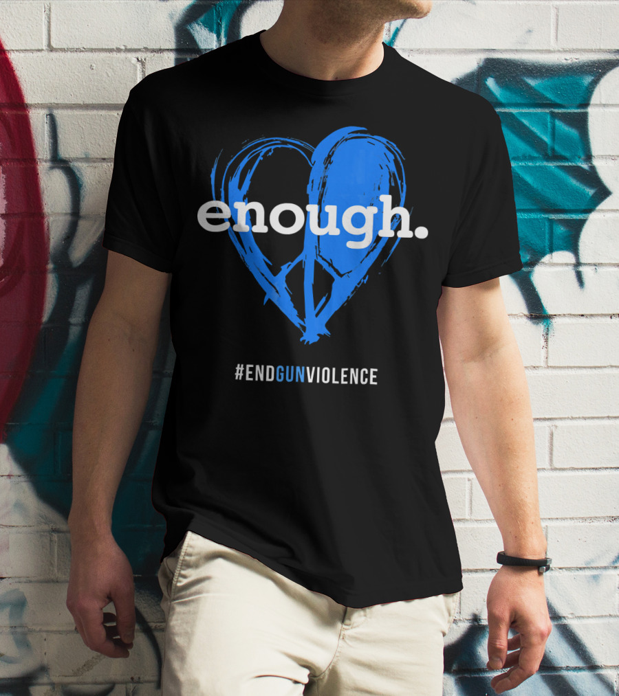 Enough Is Enough End Gun Violence Blue Heart T-Shirt