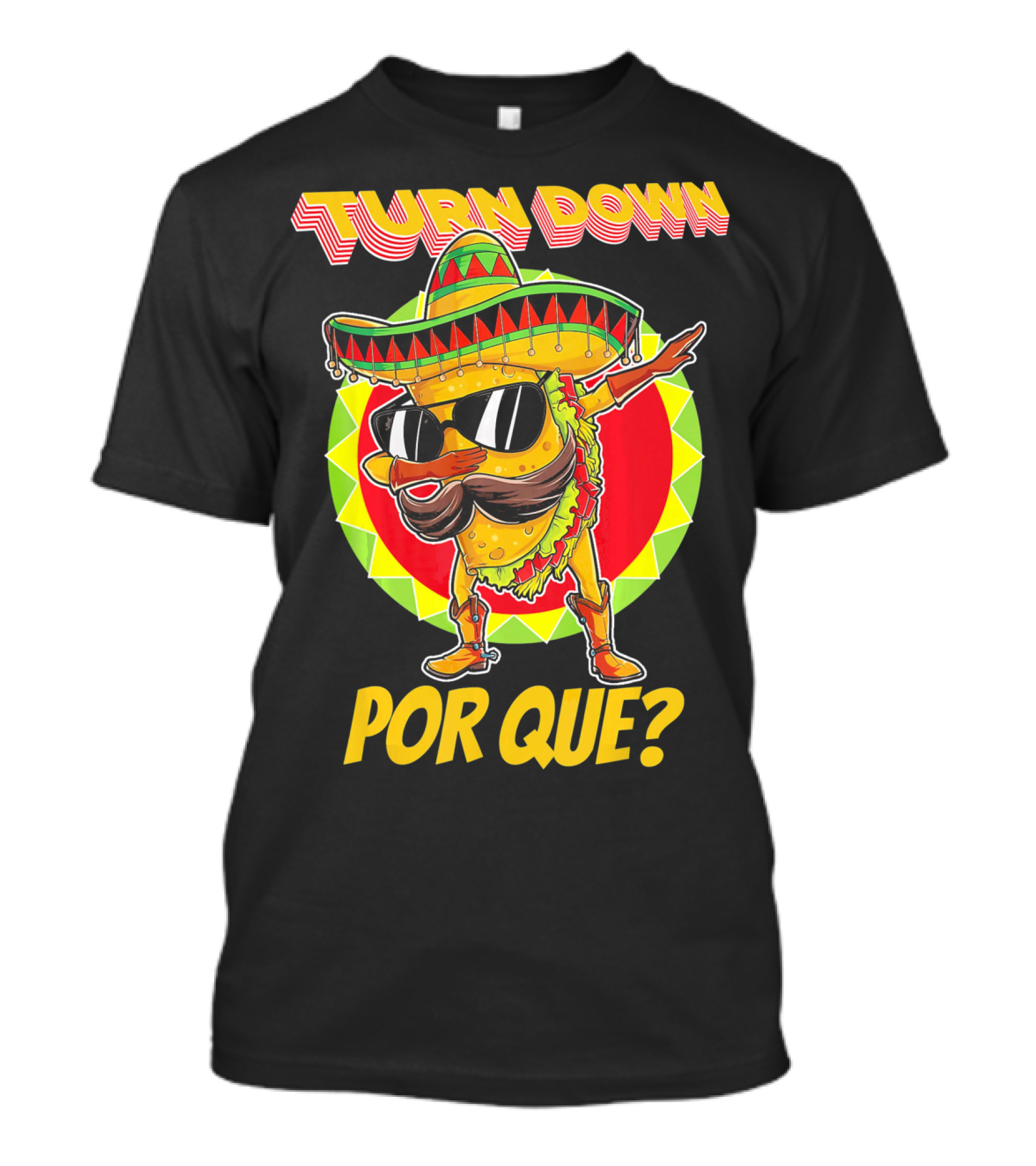 Turn Down Por Que Funny Dabbing Taco T-Shirt