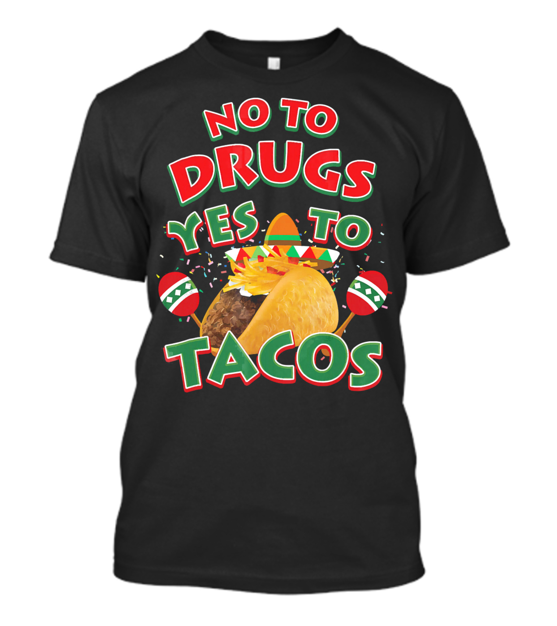 No To Drugs Yes To Tacos Sombrero Confetti Maracas Fiesta T-Shirt