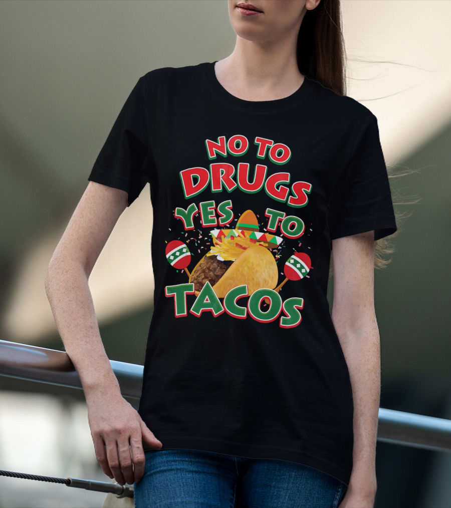 No To Drugs Yes To Tacos Sombrero Confetti Maracas Fiesta T-Shirt