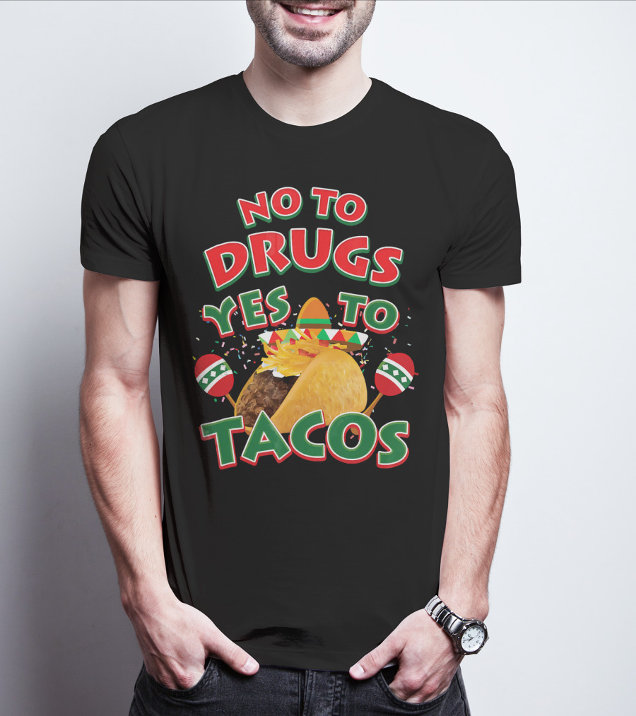 No To Drugs Yes To Tacos Sombrero Confetti Maracas Fiesta T-Shirt