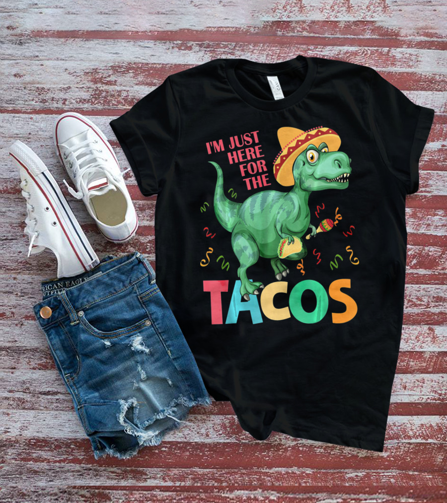 I'm Just Here For The Tacos Rex Cinco Sombrero Fiesta T-Shirt