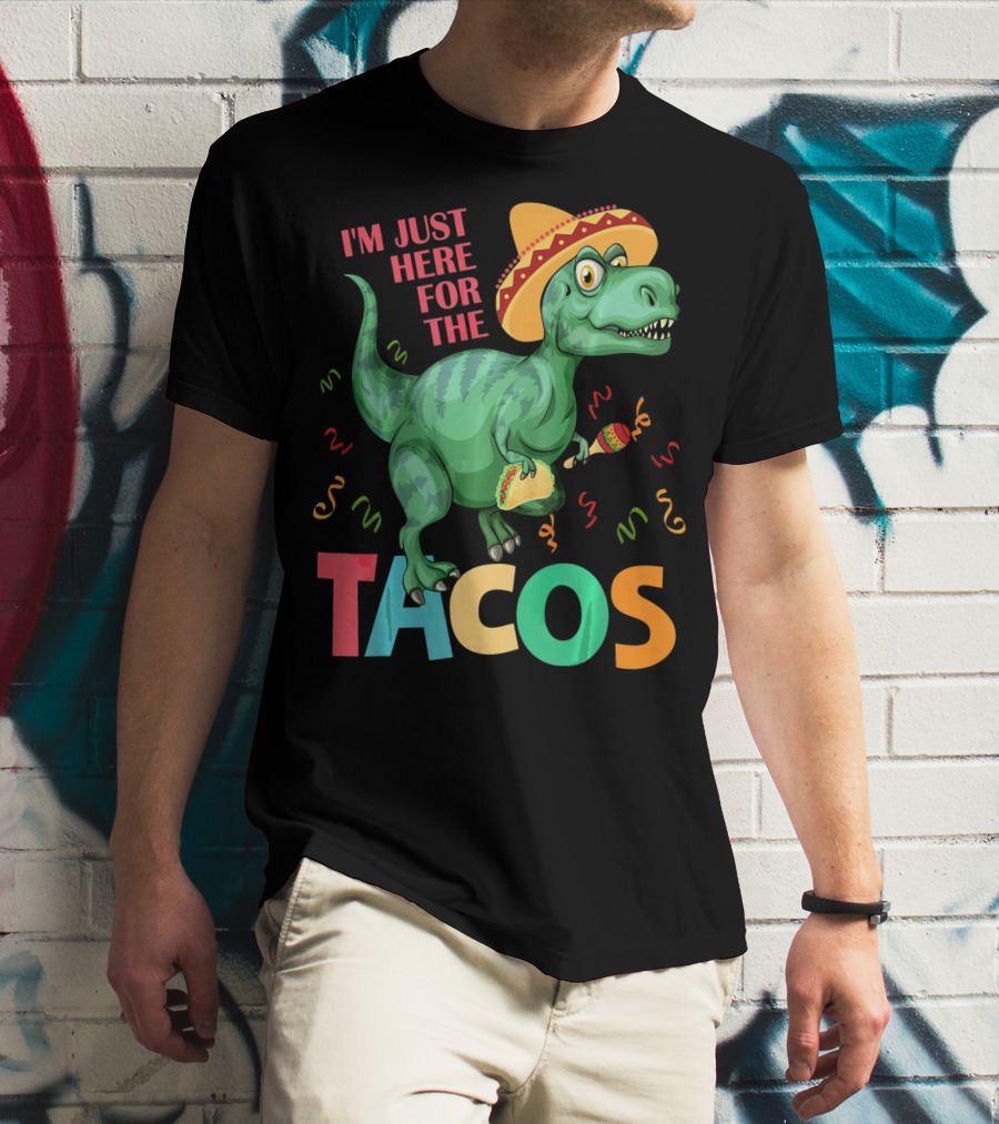 I'm Just Here For The Tacos Rex Cinco Sombrero Fiesta T-Shirt