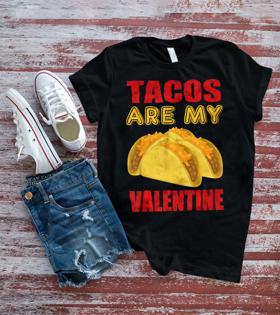 Tacos Are My Valentine Three Cheese Tacos T-Shirt