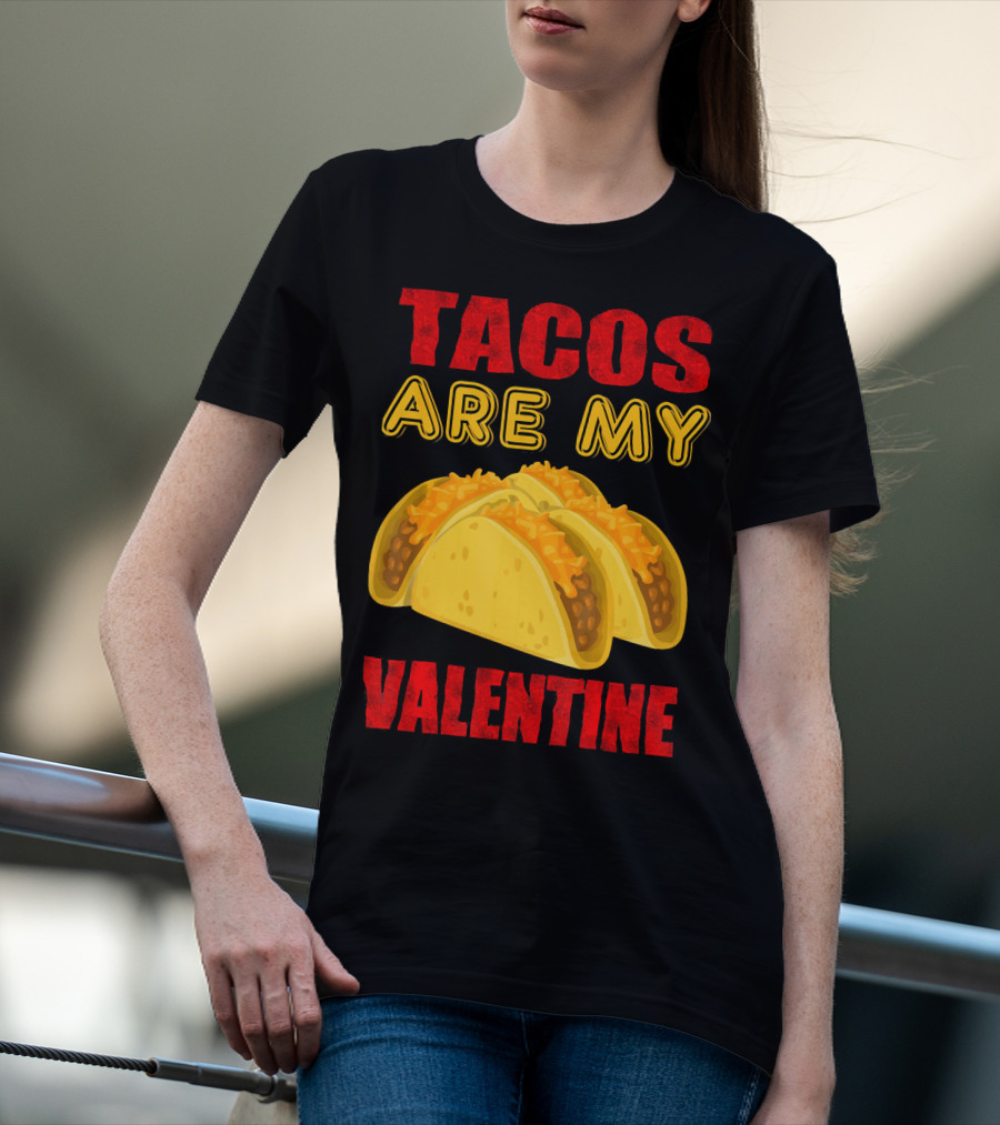 Tacos Are My Valentine Three Cheese Tacos T-Shirt