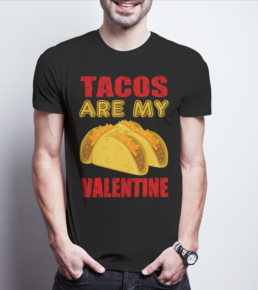 Tacos Are My Valentine Three Cheese Tacos T-Shirt