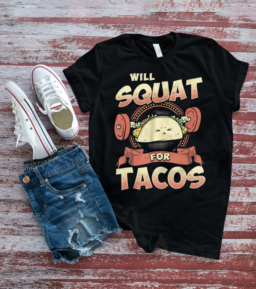 Will Squat For Tacos T-Shirt