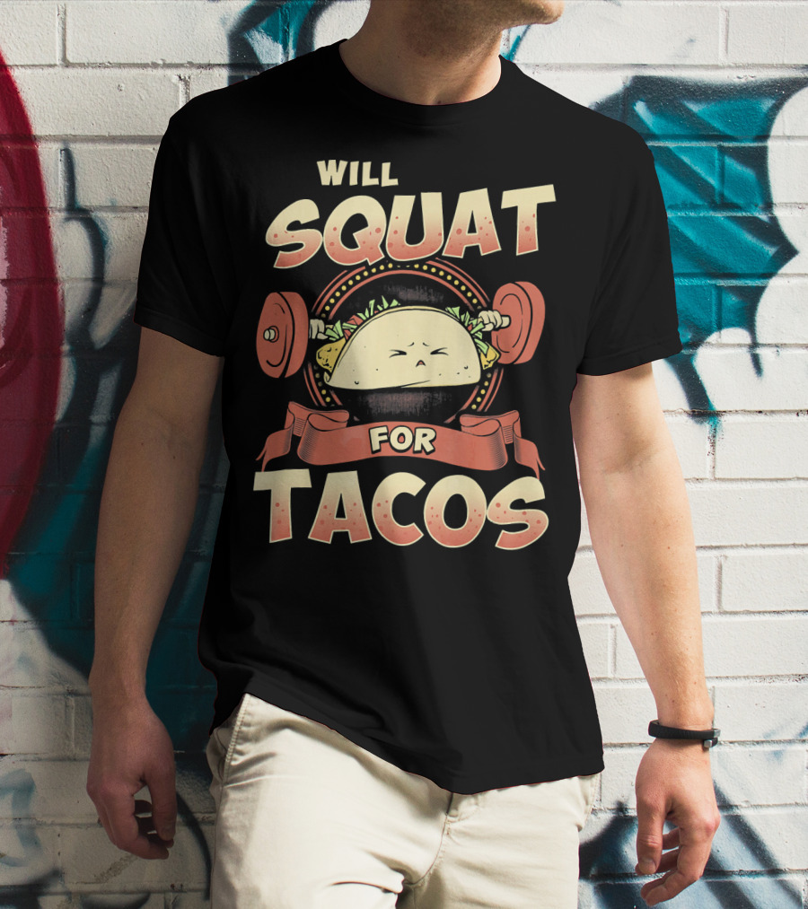 Will Squat For Tacos T-Shirt