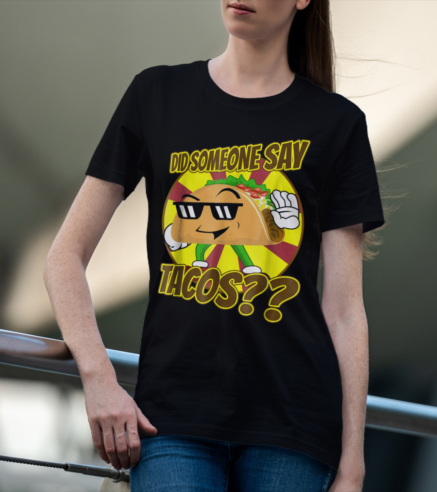 Did Someone Say Tacos Funny Mexican Food Tacos?? T-Shirt