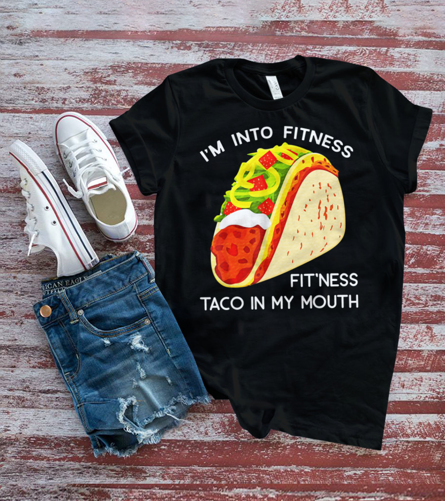 I'm Into Fitness Fit'ness Taco In My Mouth Funny Taco Tuesday Taco T-Shirt