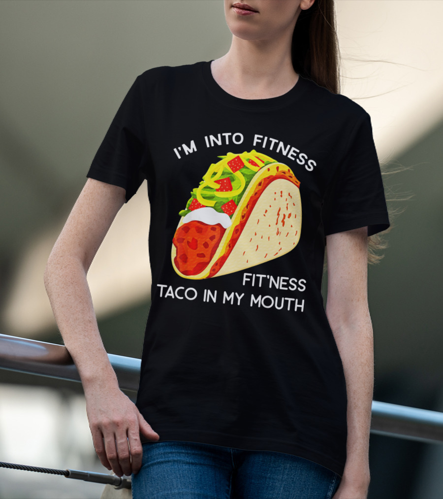 I'm Into Fitness Fit'ness Taco In My Mouth Funny Taco Tuesday Taco T-Shirt