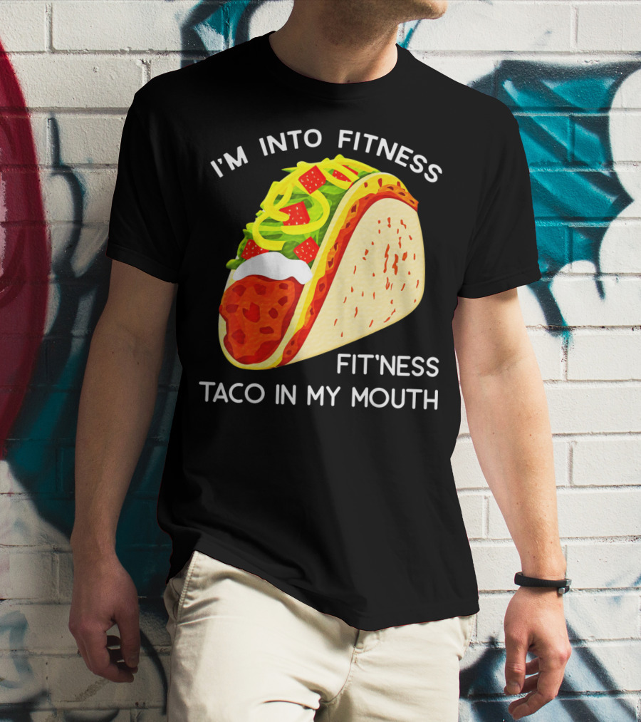 I'm Into Fitness Fit'ness Taco In My Mouth Funny Taco Tuesday Taco T-Shirt