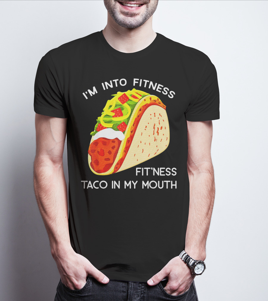 I'm Into Fitness Fit'ness Taco In My Mouth Funny Taco Tuesday Taco T-Shirt