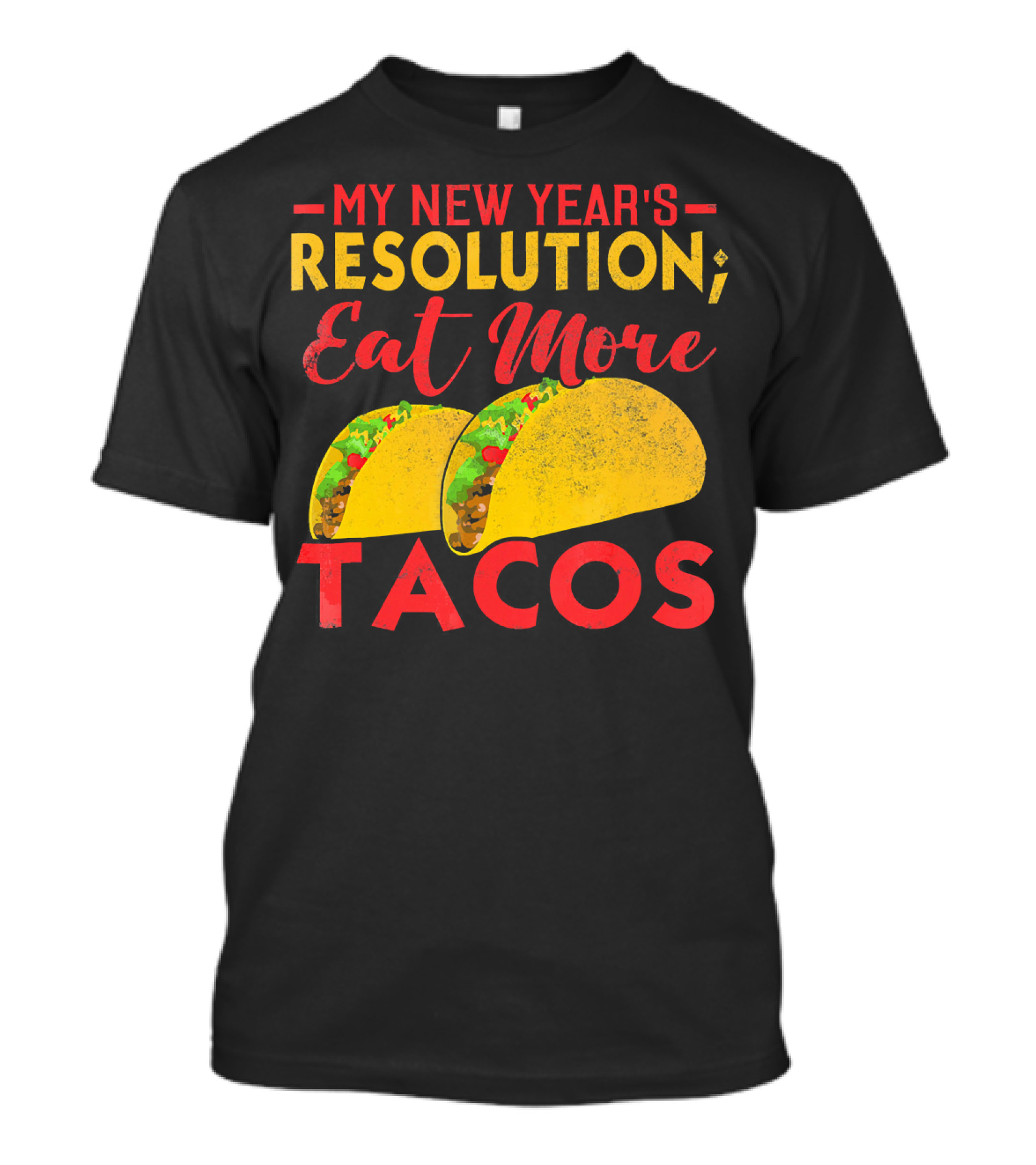 My New Year's Resolution Eat More Tacos T-Shirt