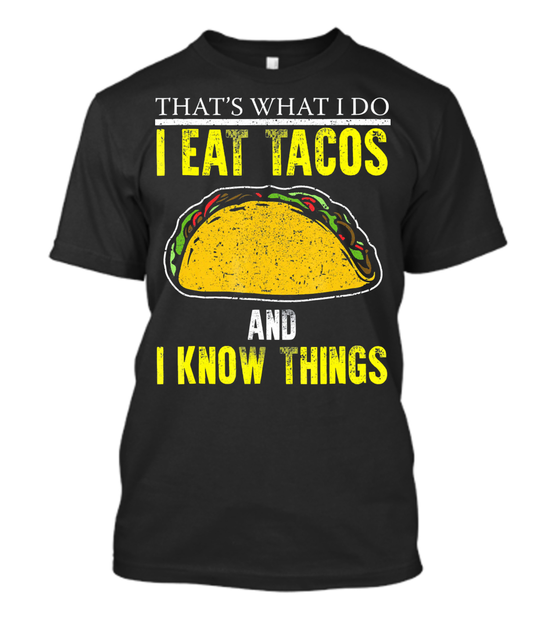 THAT'S WHAT I DO I EAT TACOS AND I KNOW THINGS T-Shirt