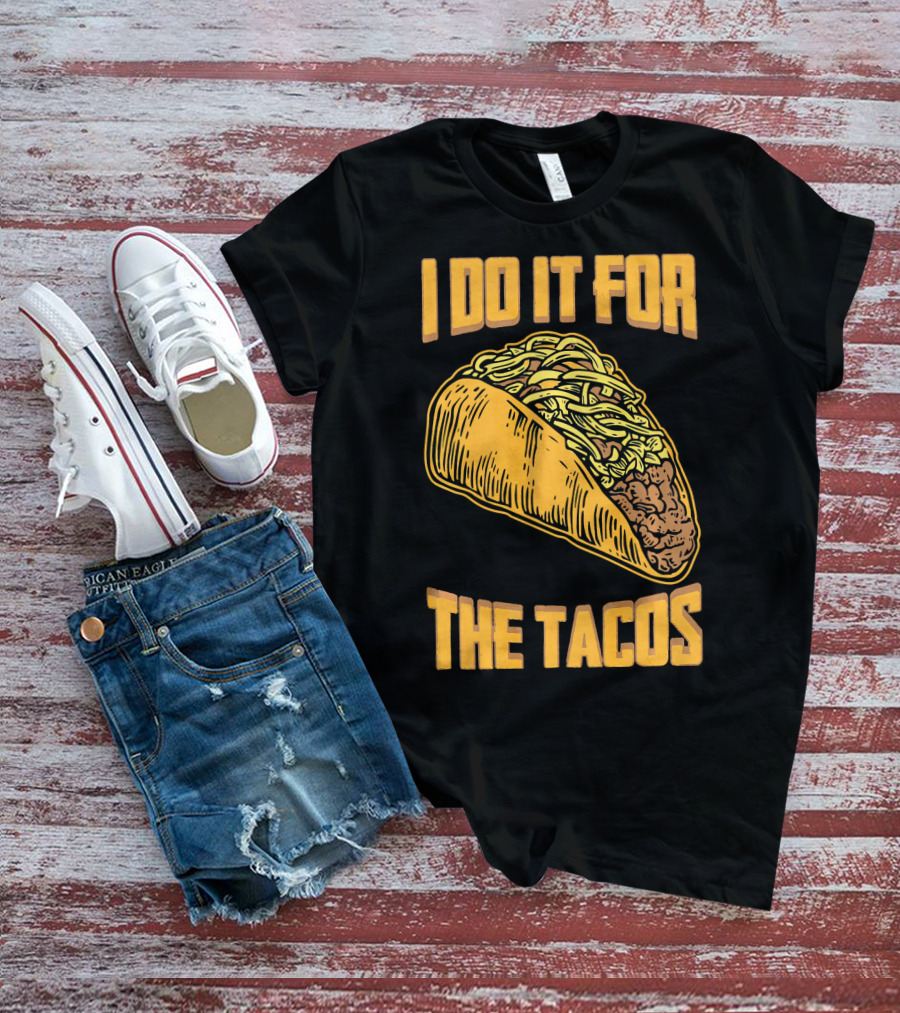 I Do It For The Tacos Funny Fitness Humor T-Shirt