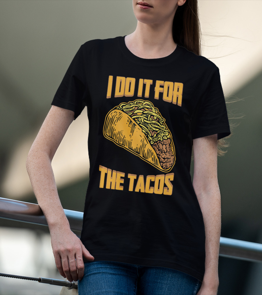 I Do It For The Tacos Funny Fitness Humor T-Shirt