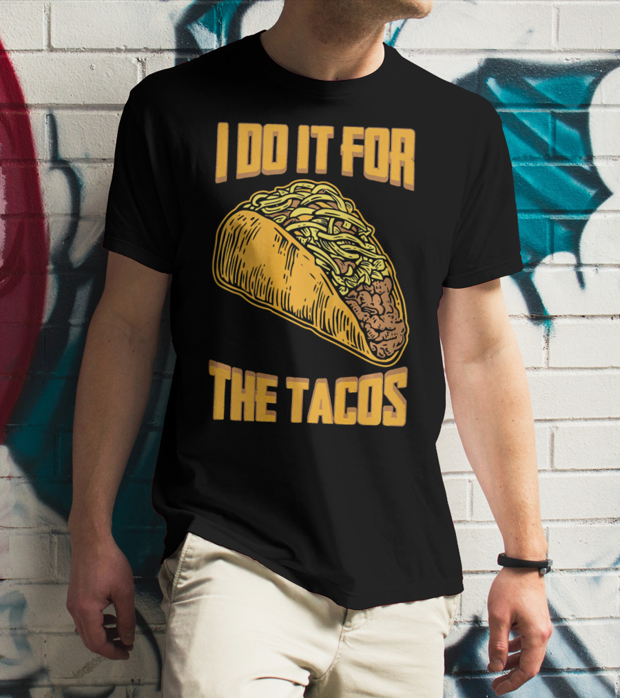 I Do It For The Tacos Funny Fitness Humor T-Shirt