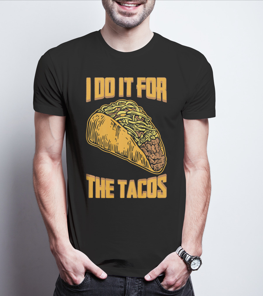 I Do It For The Tacos Funny Fitness Humor T-Shirt