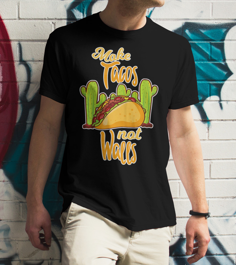 Make Tacos Not Walls Cactus Taco T-Shirt