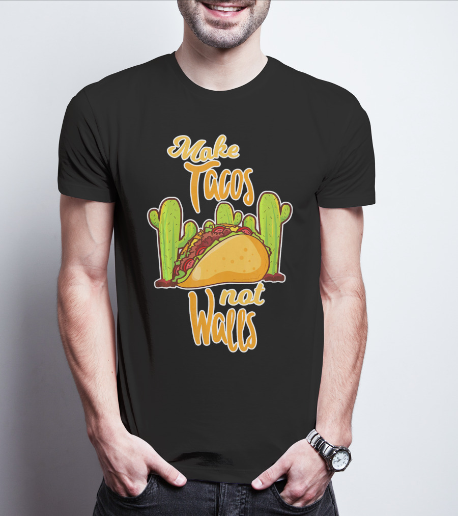 Make Tacos Not Walls Cactus Taco T-Shirt