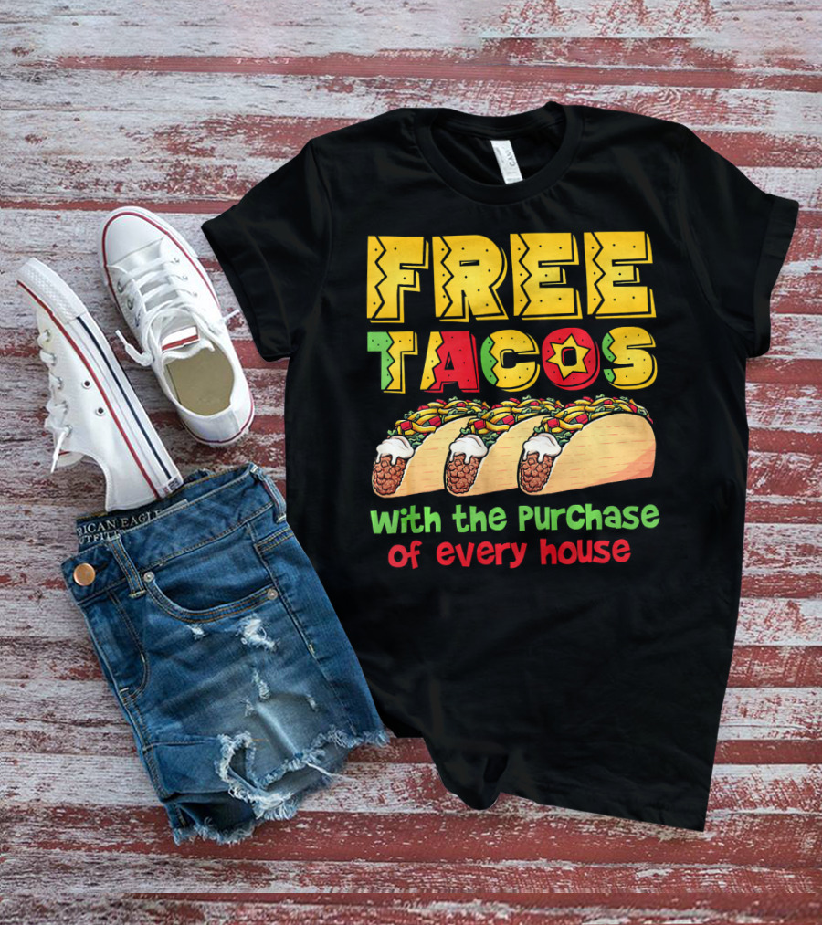 Free Tacos With The Purchase Of Every House T-Shirt