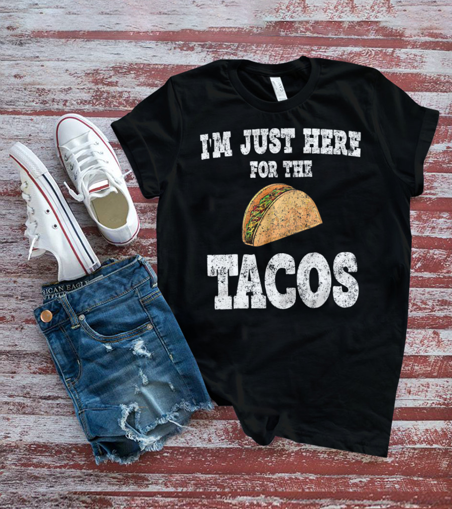 I'm Just Here For The Tacos Funny Mexican Taco T-Shirt