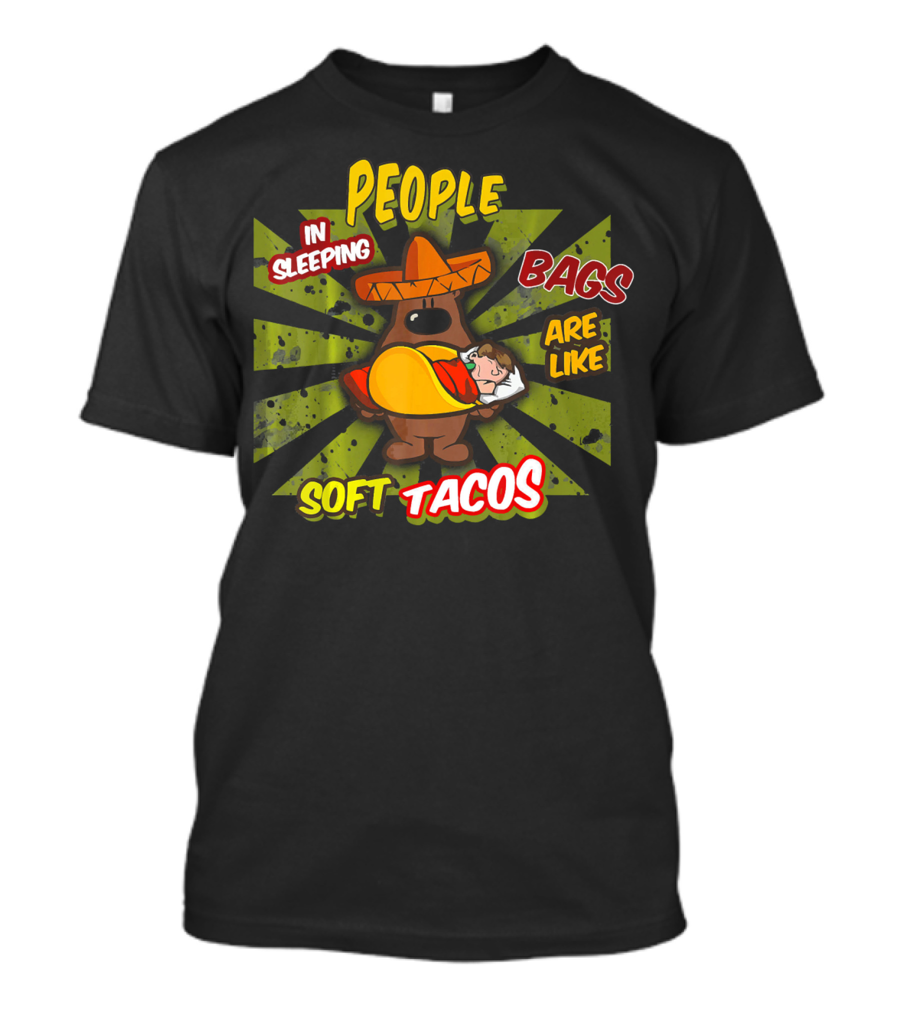 People In Sleeping Bags Are Like Soft Tacos T-Shirt