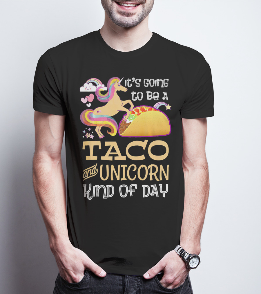 It's Going To Be A Taco And Unicorn Kind Of Day T-Shirt