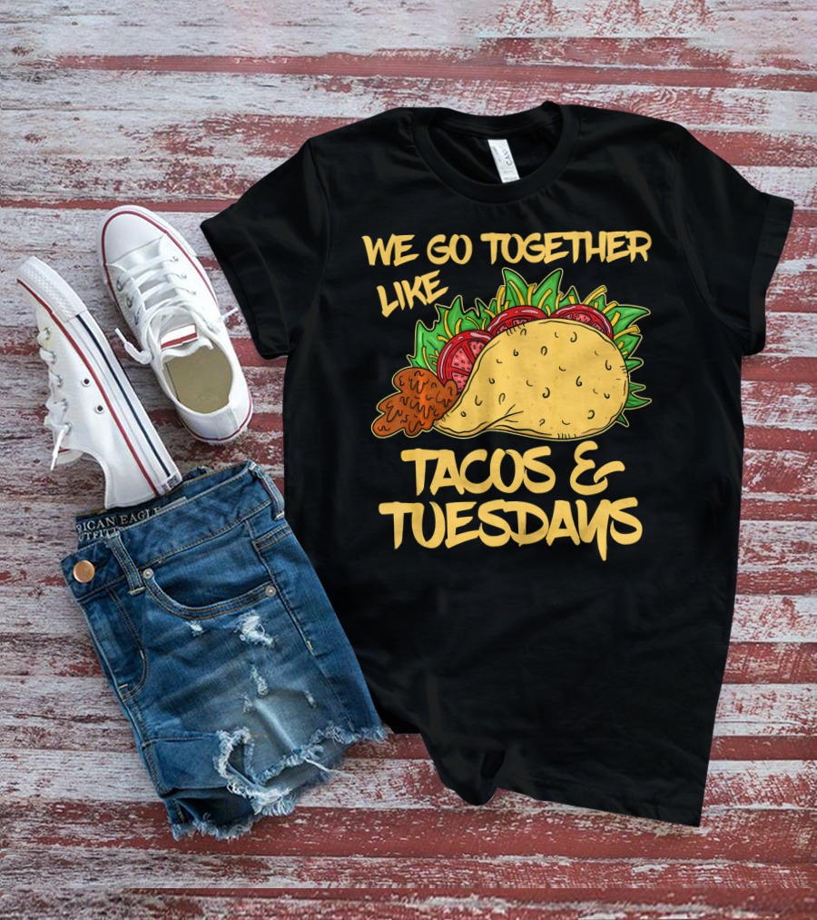 We Go Together Like Tacos And Tuesdays T-Shirt