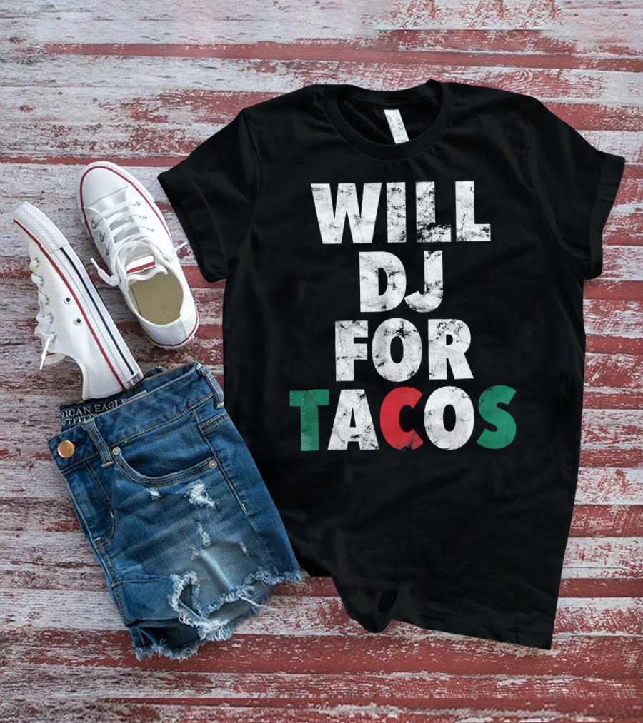 WILL DJ FOR TACOS Funny Hip Hop EDM Mexi Mexican Flag Colors T-Shirt