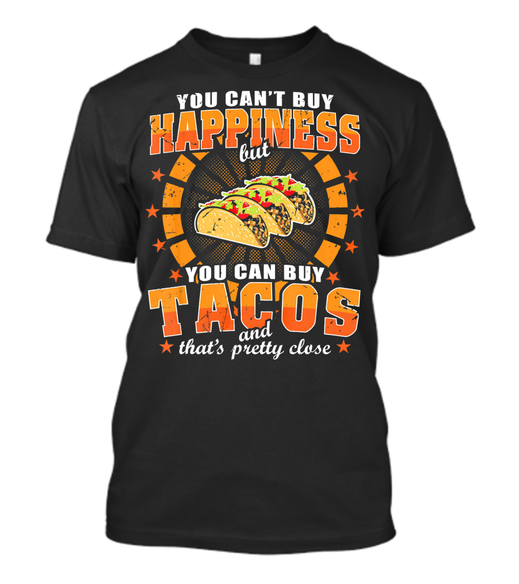 You Can't Buy Happiness But You Can Buy Tacos That's Pretty Close T-Shirt